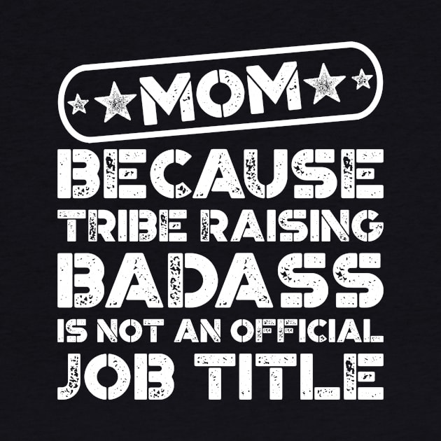 Mom Tribe Raising Badass Funny Quote by teevisionshop